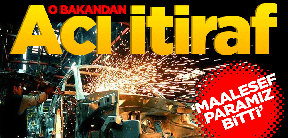 O bakandan acı itiraf! Maalesef paramız bitti