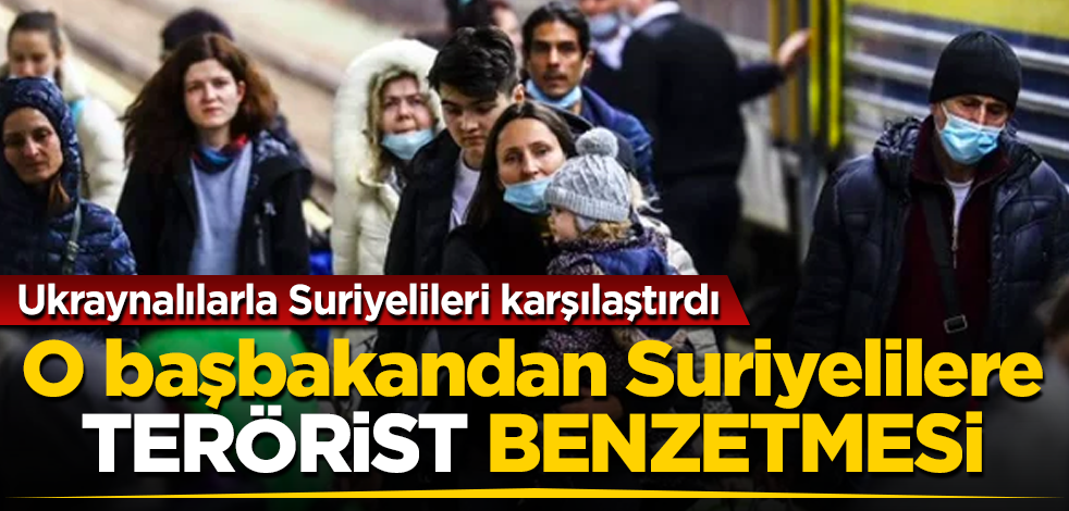 O başbakan Suriyeliler için "terörist" benzetmesinde bulundu