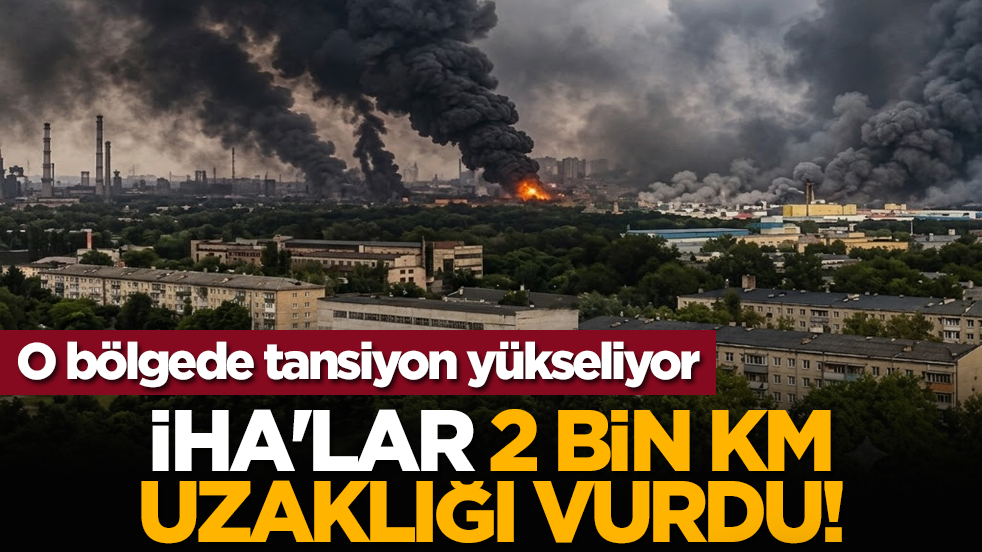 O bölgede tansiyon yükseliyor: İHA'lar 2 bin km uzaklığı vurdu!
