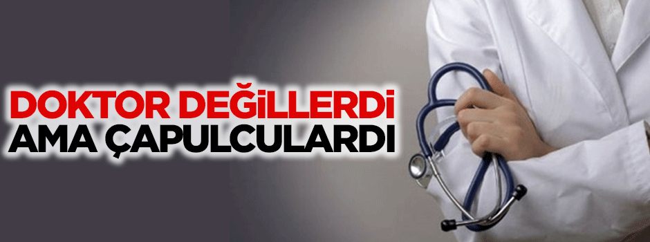 O çapulcular doktor değilmiş