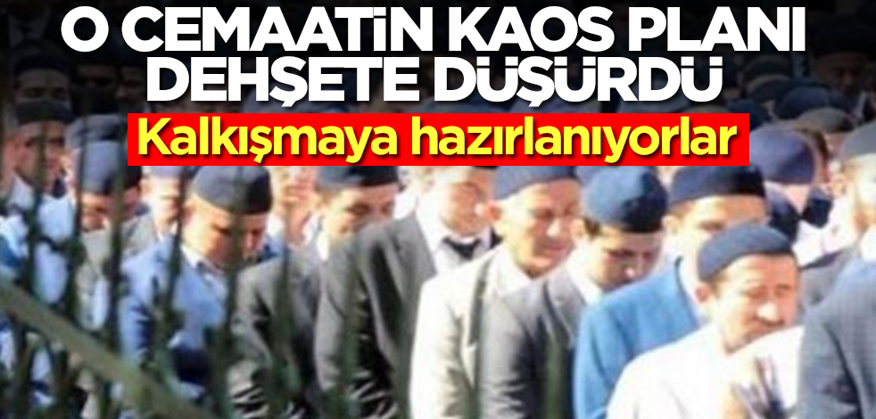 O cemaatin kaos planı dehşete düşürdü! Kalkışmaya hazırlanıyorlar