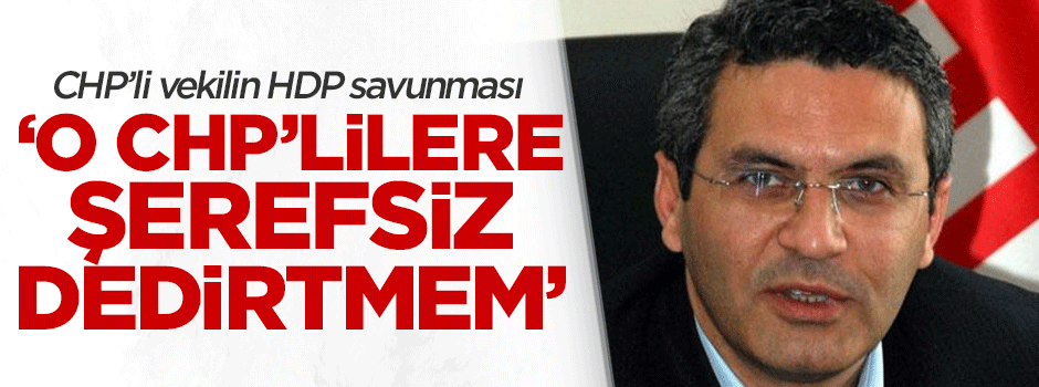 'O CHP'lilere şerefsiz dedirtmem'