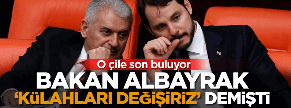 O çile son buluyor, Bakan ‘külahları değişiriz’ demişti