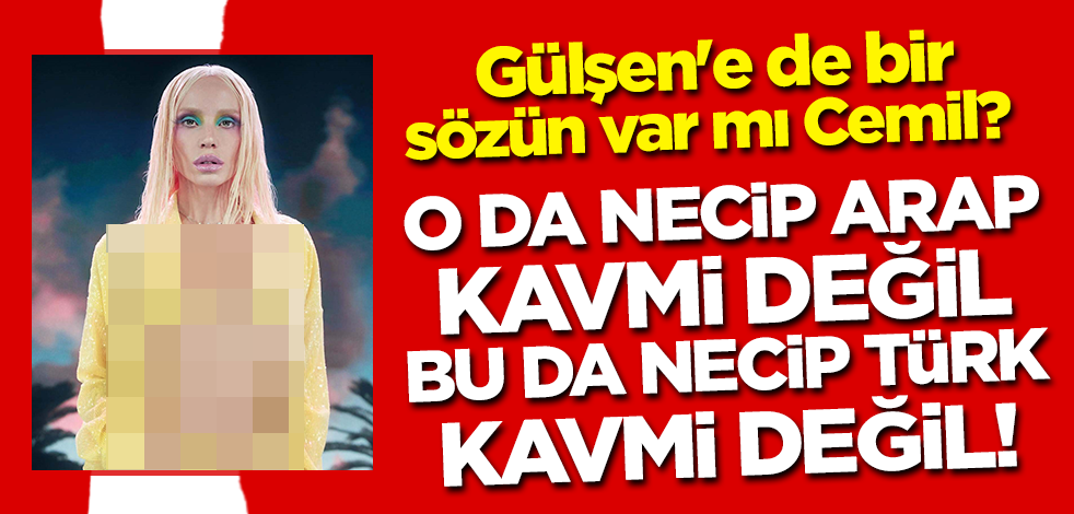 O da necip Arap kavmi değil bu da necip Türk kavmi değil! Gülşen'e de bir sözün var mı Cemil?