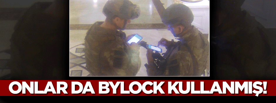 O darbeci askerler de ByLock kullanmış