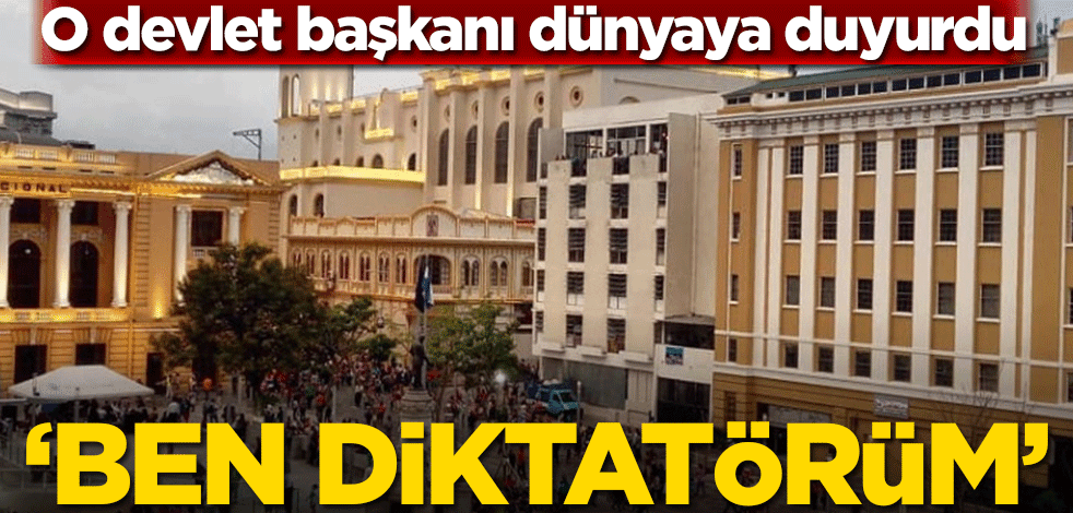 O devlet başkanı dünyaya duyurdu! ‘Ben diktatörüm’