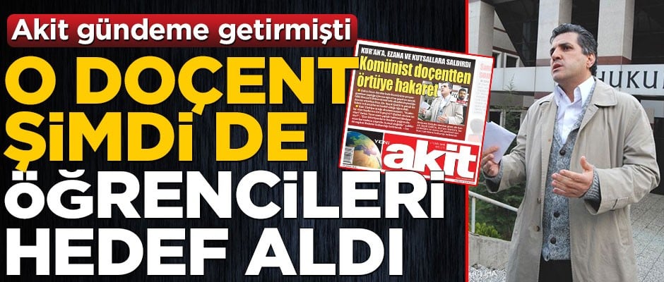 O doçent şimdi de öğrencileri hedef aldı