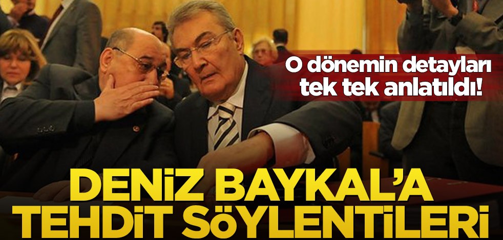 O dönemin detayları tek tek anlatıldı! Deniz Baykal’a tehdit söylentileri