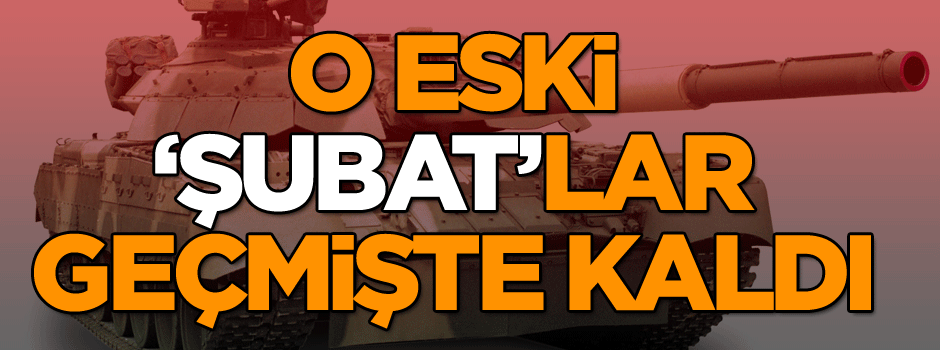 O eski ‘şubat’lar geçmişte kaldı