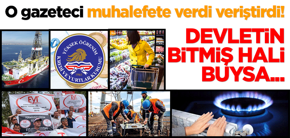 O gazeteci muhalefete verdi veriştirdi! Devletin bitmiş hali buysa
