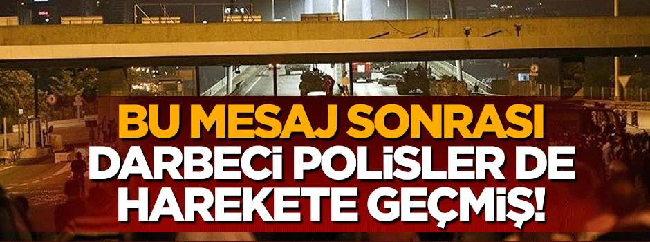 O gece darbeci polisler de hainlerle birlikte hareket etmiş