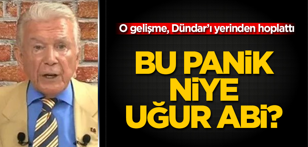 O gelişme, Dündar’ı yerinden hoplattı! Bu panik niye Uğur Abi?