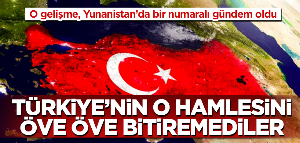 O gelişme, Yunanistan’da bir numaralı gündem oldu! Türkiye’nin o hamlesini öve öve bitiremediler
