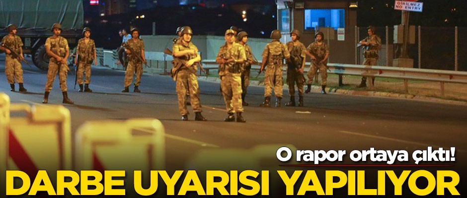 O gizli rapor ortaya çıktı! Yeni darbe uyarısı yapılıyor