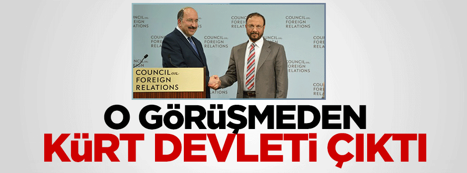 O görüşmeden 'Kürt Devleti' çıktı