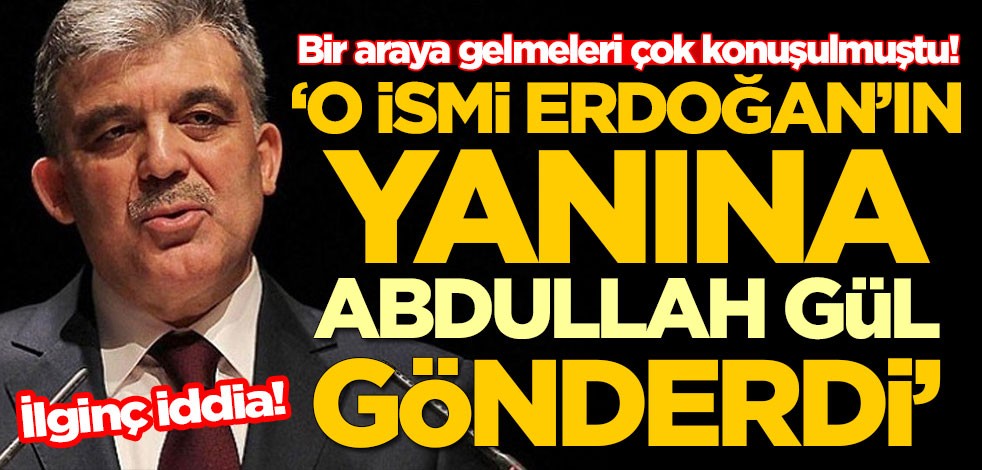 O görüşmeyle ilgili ilginç iddia! 'Bizzat Abdullah Gül gönderdi'