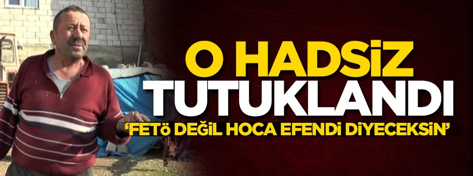 O hadsiz tutuklandı!