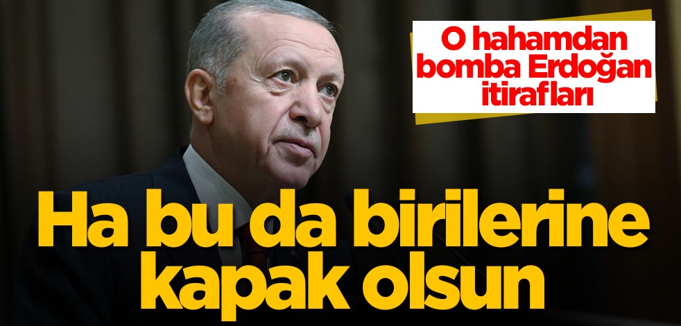 O hahamdan bomba Erdoğan itirafları! Ha bu da birilerine kapak olsun