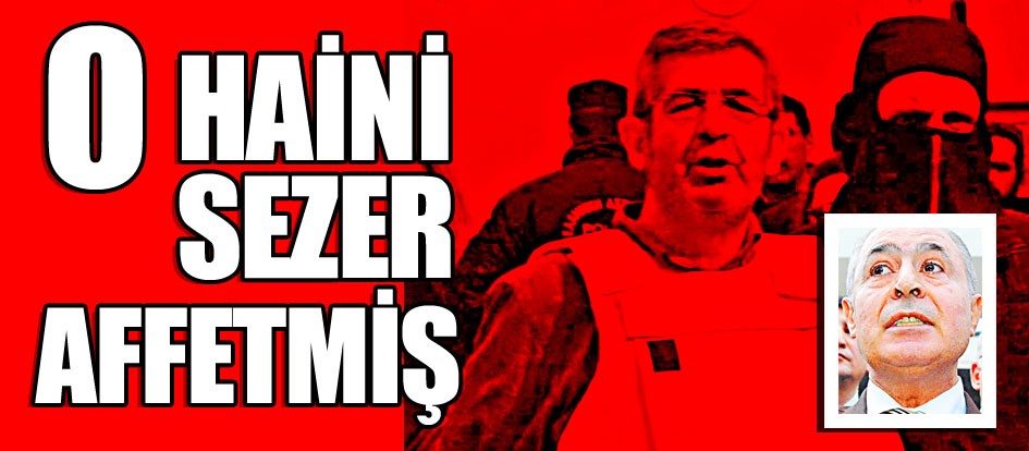 O haini Sezer affetmiş