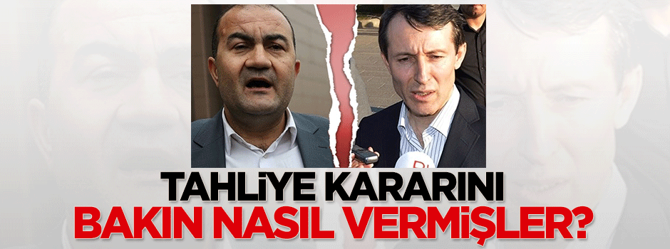 O hakimler tahliye kararını bakın nasıl vermiş?