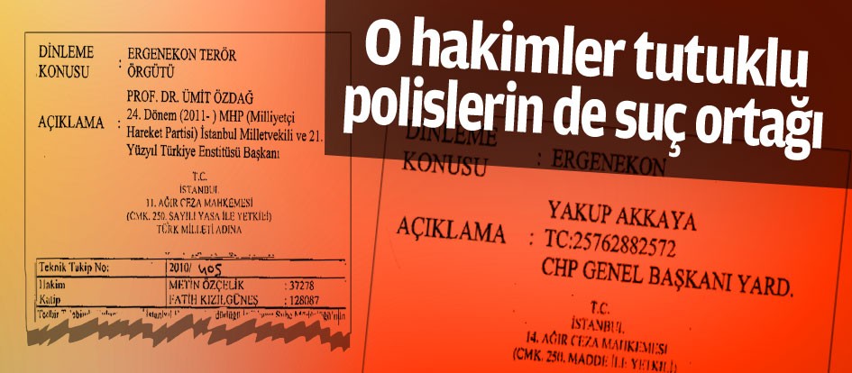 O hakimler tutuklu polislerin de suç ortağı