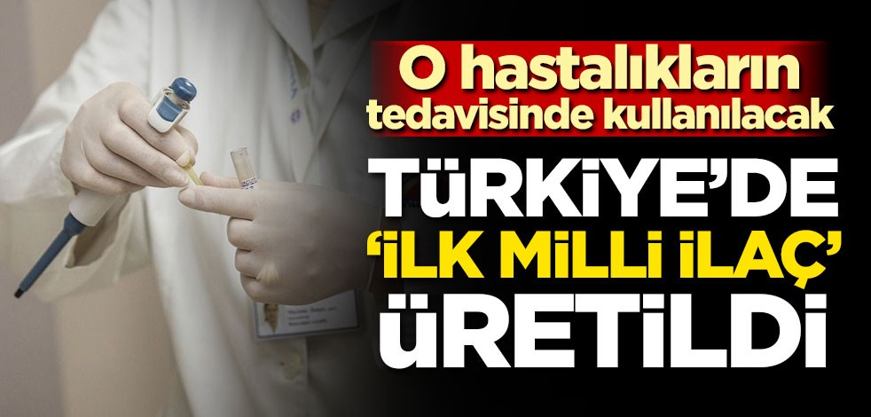 O hastalıkların tedavisinde kullanılacak! Türkiye'de ilk milli ilaç üretildi