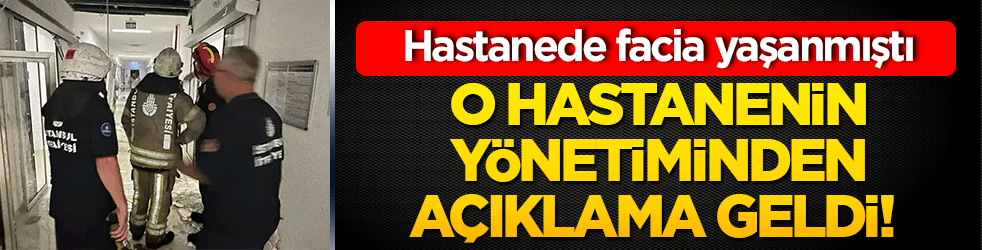 O hastanenin yönetiminden açıklama geldi! Hastanede facia yaşanmıştı