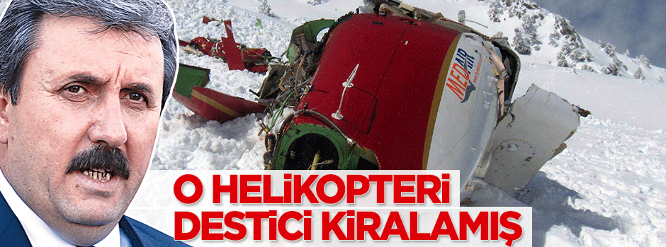 O helikopteri Destici kiraladı!