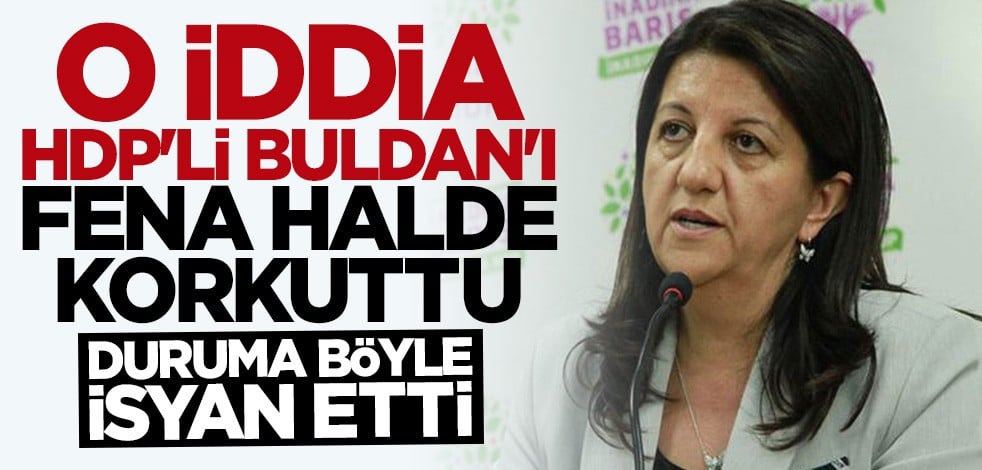 O iddia HDP'li Pervin Buldan'ı fena korkuttu