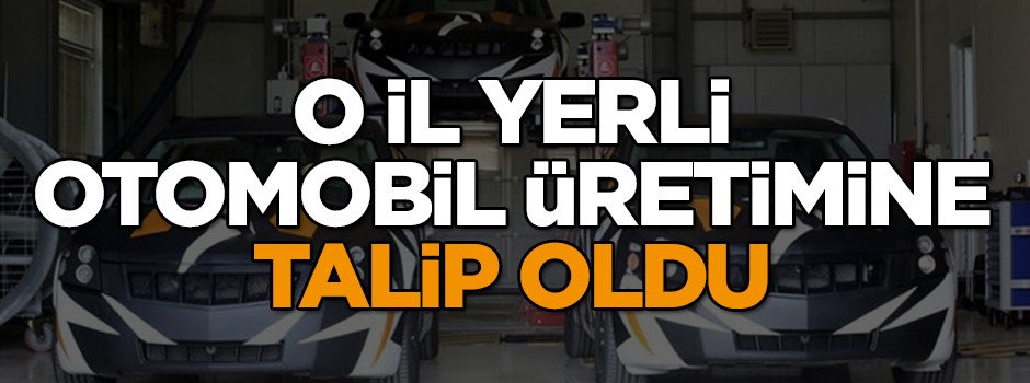 O il yerli otomobil üretimine talip oldu