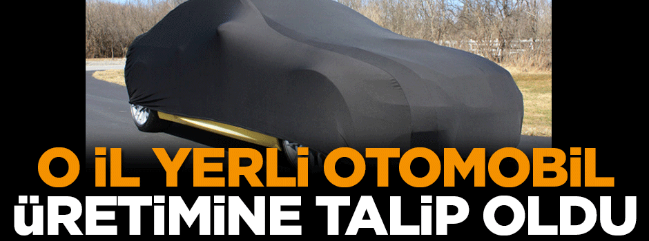 O il yerli otomobil üretimine talip oldu