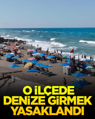  O ilçede denize girmek yasaklandı