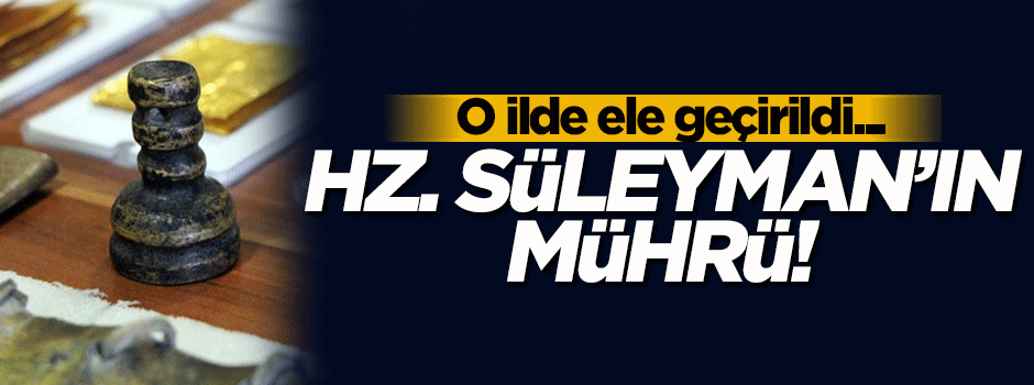 O ilde ele geçirildi! Hazreti Süleyman'ın...