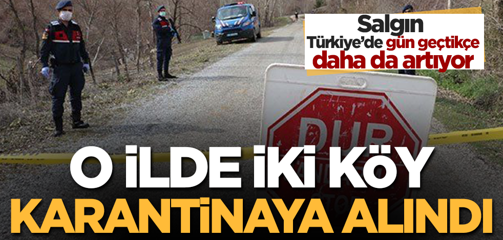 O ilde iki köy koronavirüs nedeniyle karantinaya alındı