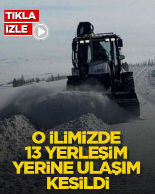 O ilimizde 13 yerleşim yerine ulaşım kesildi