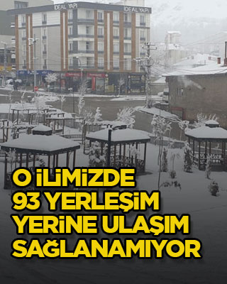 O ilimizde 93 yerleşim yerine ulaşım sağlanamıyor