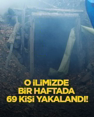 O ilimizde bir haftada 69 kişi yakalandı!