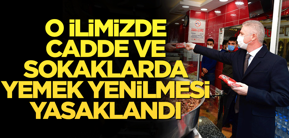 O ilimizde cadde ve sokaklarda yemek yenilmesi yasaklandı
