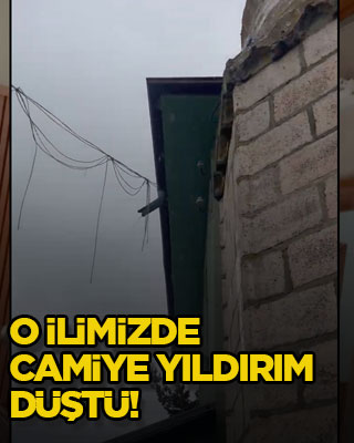 O ilimizde camiye yıldırım düştü!