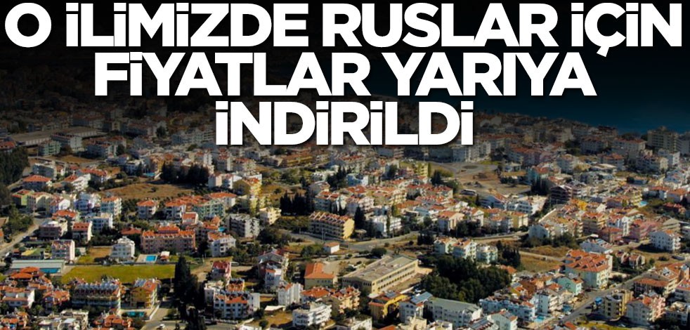 O ilimizde fiyatlar Ruslar için yarıya indirildi