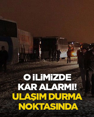 O ilimizde kar alarmı! Ulaşım durma noktasında