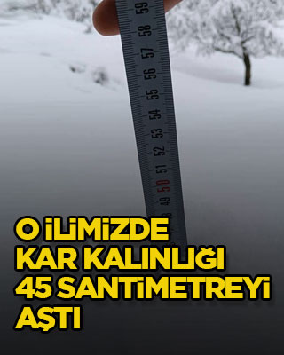 O ilimizde kar kalınlığı 45 santimetreyi aştı