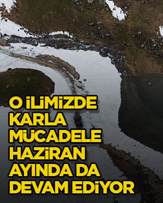 O ilimizde karla mücadele haziran ayında da devam ediyor