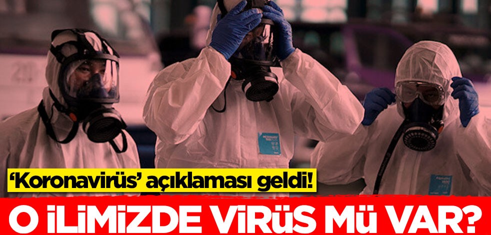 O ilimizde koronavirüs mü görüldü? Resmi açıklama geldi