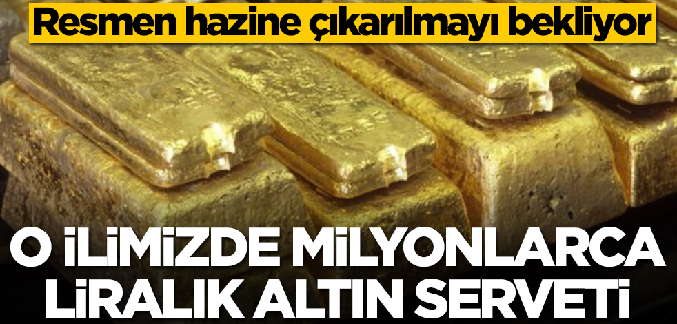 O ilimizde milyonlarca liralık altın serveti! Resmen fışkırıyor, çıkarılmayı bekliyor