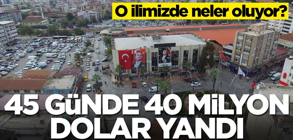 O ilimizde neler oluyor? 45 günde 50 milyon dolar yandı