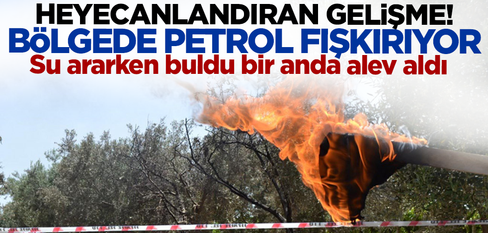 O ilimizde petrol fışkırıyor! Su ararken buldu bir anda alev aldı
