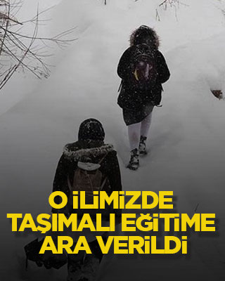 O ilimizde taşımalı eğitime ara verildi