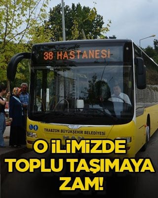 O ilimizde toplu taşımaya zam!