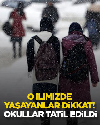 O ilimizde yaşayanlar dikkat! Okullar tatil edildi
